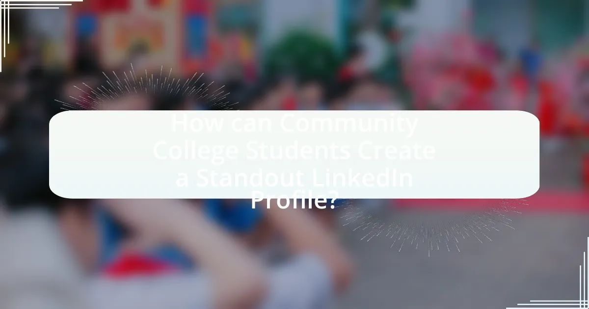How can Community College Students Create a Standout LinkedIn Profile?