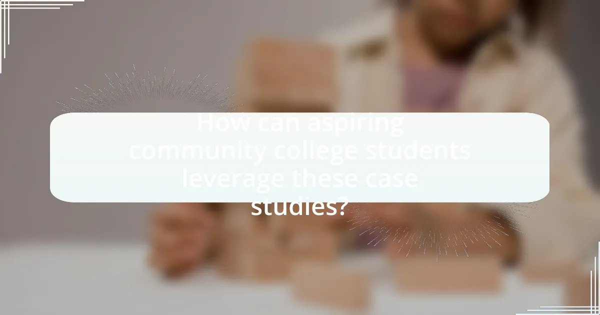 How can aspiring community college students leverage these case studies?