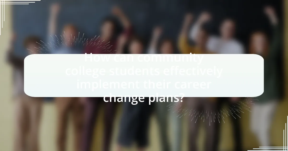 How can community college students effectively implement their career change plans?