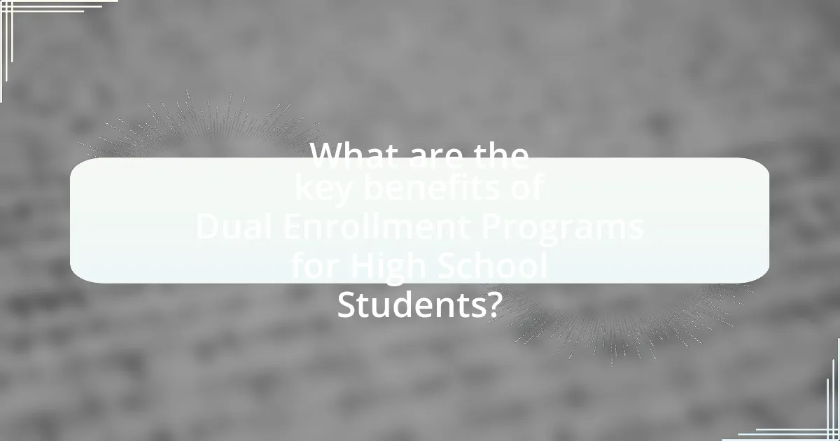 What are the key benefits of Dual Enrollment Programs for High School Students?