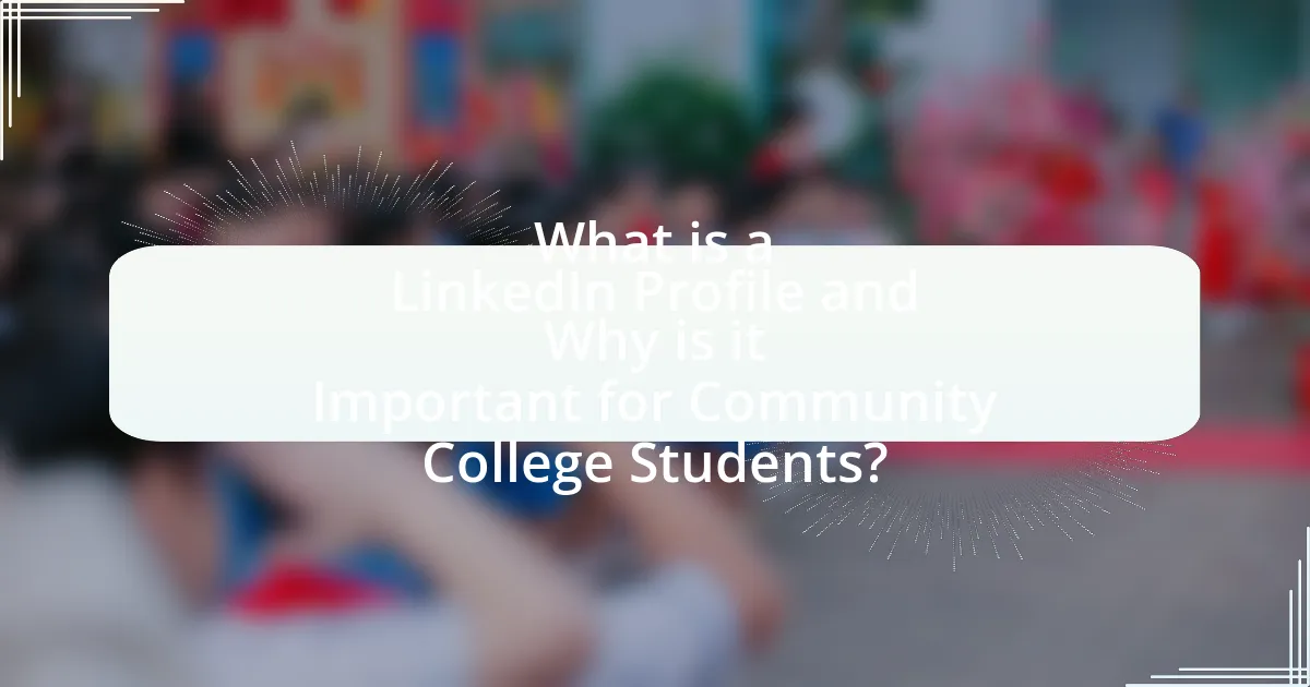 What is a LinkedIn Profile and Why is it Important for Community College Students?