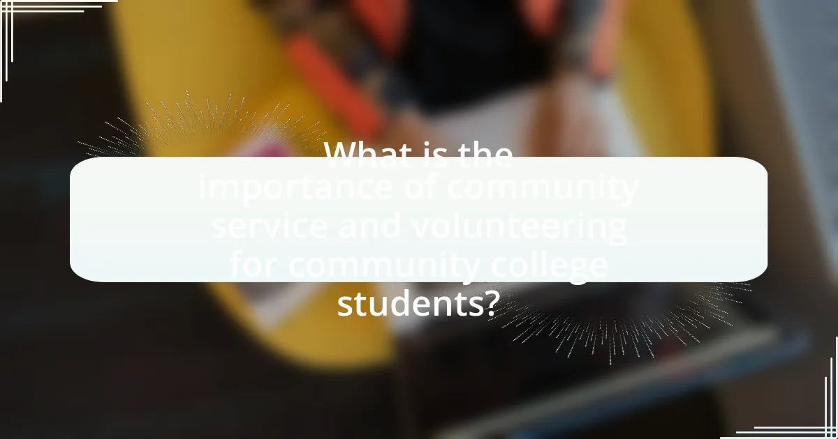 What is the importance of community service and volunteering for community college students?